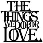 Decoratiune de perete, The Things We Do For Love, Tanelorn, 61x59 cm, metal